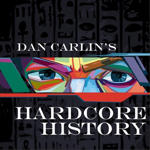 Dan Carlin’s Hardcore History Dan Carlin’s Hardcore History